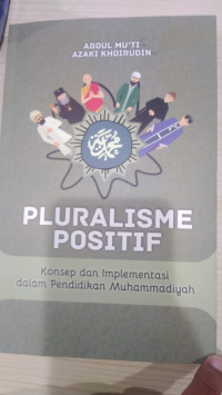 Pluralisme positif : konsep dan implementasi dalam pendidikan muhammadiyah