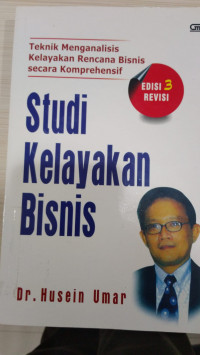 Studi kelayakan bisnis : teknik menganalisis kelayakan rencana bisnis secara komprehensif