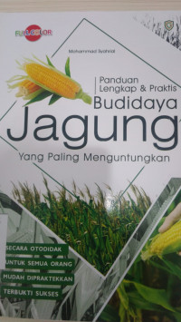 Panduan lengkap & praktis budidaya jagung yang paling menguntungkan