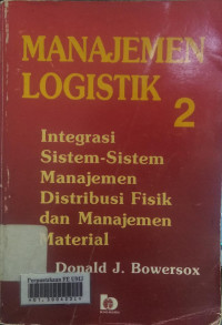 Manajemen Logistik 2: integrasi sistem-sistem manajemen distribusi fisik dan manajemen material