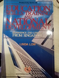 Education skills training and national development : experience and lessons from Singapore