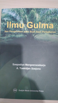 Ilmu gulma : dan pengelolaan pada budi daya perkebunan