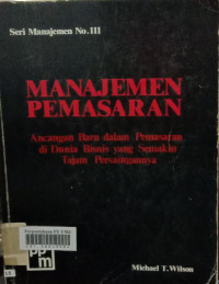 Manajemen pemasaran (ancangan baru dalam pemasaran didunia bisnis yang semakin tajam persaingan)