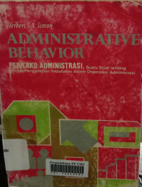 Administrative behavior (suatu studi tentang proses pengambilan dalam organisasi administrasi)
