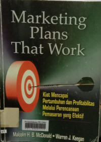 Marketing plans that waork (kiat mencapaipertumbuhan dan profitabilitas melalui perencanaan pemasaran yang efektif)