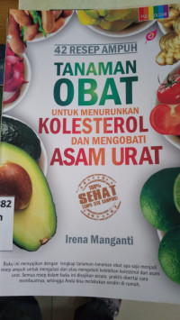 42 Resep ampuh tanaman obat untuk menurunkan kolesterol dan mengobati asam urat