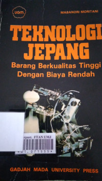 Teknologi Jepang : barang berkualitas tinggi dengan biaya rendah