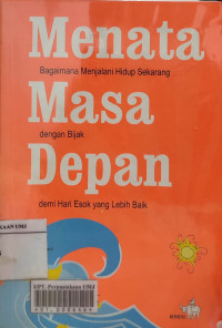 Menata masa depan: bagaimana menjalani hidup sekarang dengan bijak demi hari esok yang lebih baik