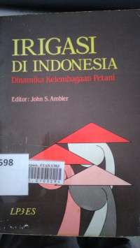 Irigasi di indonesia : dinamika kelembagaan petani