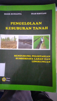 Pengelolaan kesuburan tanah : mendukung pelestarian sumberdaya lahan dan lingkungan