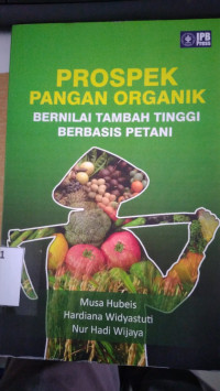 Prospek pangan organik : bernilai tambah tinggi berbasis petani