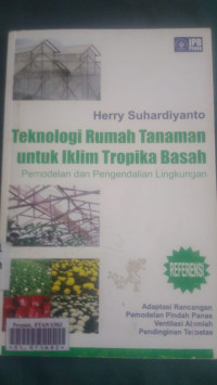 Teknologi rumah tanaman untuk iklim tropika basah ; pemodelan dan pengendalian lingkungan