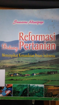 Reformasi bidang pertanian : memimpikan kemandirian petani indonesia