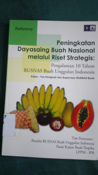 Peningkatan dayasaing buah nasional melalui riset strategis : pengalaman 10 tahun rusnas buah unggulan indonesia