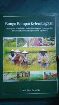 Bunga rampai kelembagaan (kumpulan artikel mata kuliah kelembagaan pertanian dan dinamika kelompok program studi agribisnis)