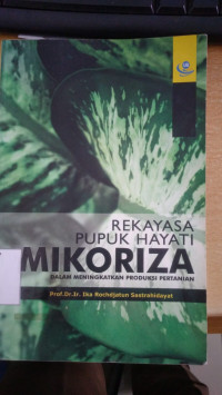 Rekayasa Pupuk Hayati Mikoriza : dalam meningkatkan produksi pertanian