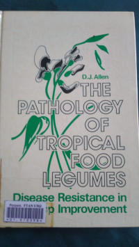 The Pathology of tropical food legumes : disease resistance in crop improvement