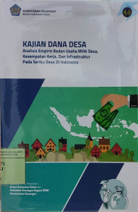 Kajian dana desa: analisis empiris badan usaha milik esa, kesempatan kerja, dan infrastruktur pada seribu desa di Indonesia