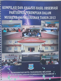 Kompilasi dan analisis hasil observasi partisipasi perempuan dalam musrenbang kelurahan tahun 2013