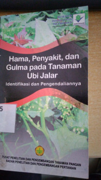 Hama, penyakit, dan gulma pada tanaman ubi jalar : identifikasi dan pengendaliannya