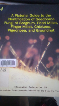 A prictorial guide to the idenification of seedborne fungi of sorghum, pearl millet, finger millet, chickpea, pigeonpea, and groundnut