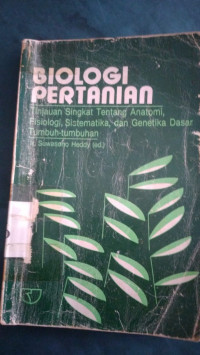 Biologi pertanian : tinjauan singkat tentang anatomi, fisiologi, sistematika, dan genetika dasar tumbuh-tumbuhan