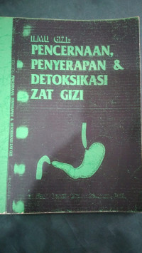 Ilmu gizi : pencernaan, penyerapan & detoksikasi zat gizi