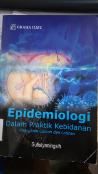 Epidemiologi dalam praktik kebidanan : dilengkapi contoh dan latihan