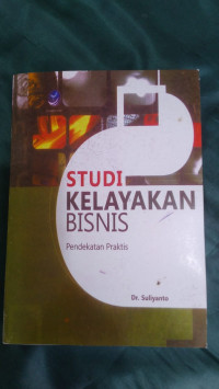 Studi kelayakan bisnis : pendekatan praktis