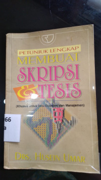 Petunjuk lengkap membuat skripsi & tesis (khusus untuk ilmu ekonomi dan manajemen)