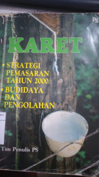 Karet : strategi pemasaran tahun 2000, budidaya dan pengolahan