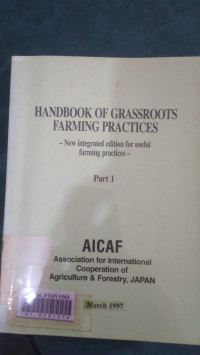 Handbook of grassroots farming practices : new integrated edition for useful farming practices part 1