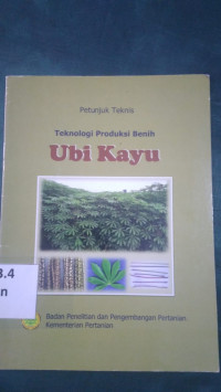 Petunjuk teknis : teknologi produksi benih ubi kayu