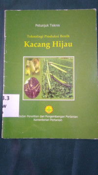 Petunjuk teknis : teknologi produksi benih kacang hijau