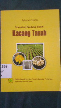 Petunjuk teknis : teknologi produksi benih kacang tanah