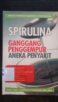 Sehat dengan ramuan tradisional : spirulina ganggang pemggempur aneka penyakit