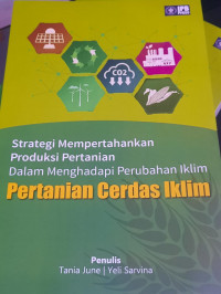 Strategi mempertahankan produksi pertanian dalam mengadapi perubahan iklim : pertanian cerdas iklim