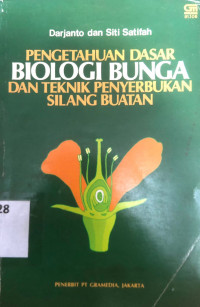 Pengetahuan dasar biologi bunga dan teknik penyerbukan silang buatan