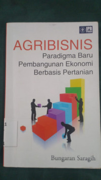 Agribisnis : paradigma baru pembangunan ekonomi berbasis pertanian