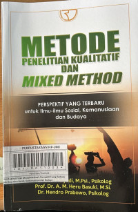 Metode Penelitian Kualitatif dan Mixed Method : Perspektif yang Terbaru untuk Ilmu-Ilmu Sosial Kemanusiaan dan Budaya