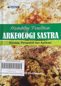 Metodologi Penelitian Arkeologi Sastra : Konsep Perspektif dan Aplikasi