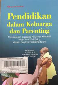 Pendidikan dalam Keluarga dan Parenting : Menciptakan Suasana Keluarga Kondusif bagi Child Well Being Malalui Positive Parenting Islami