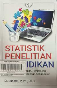 Statistik Penelitian Pendidikan : Perhitungan Penyajian Penjelasan Penafsiran dan Penarikan Kesimpulan