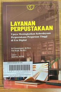 Layanan Perpustakaan : Upaya Meningkatkan Keberdayaan Perpustakaan Perguruan Tinggi di Era Digital