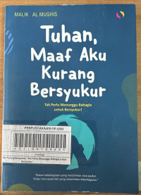 Tuhan Maaf Aku Kurang Bersyukur : Tak Perlu Menunggu Bahagia untuk Bersyukur