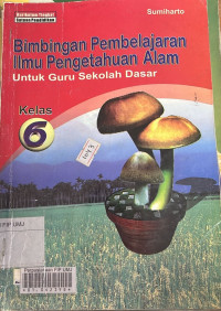 Bimbingan Pembelajaran Ilmu Pengetahuan Alam Untuk Guru Sekolah Dasar Kelas 6