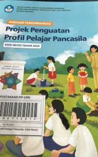 Panduan Penguatan Profil Pelajar Pancasila : Edisi Revisi Tahun 2024