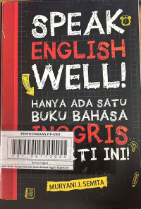 Speak English Well : Hanya Ada Satu Buku Bahasa Inggris Seperti Ini