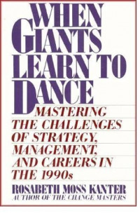 when giants learn to dance : the post-entrepreneurial revolution in strategy, management, and, careers in the 1990s