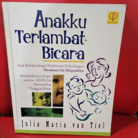 Anakku terlambat bicara : anak berbakat dengan disinkronitas perkembangan: memahami dan mengasuhnya : membedakannya dengan Autisme, ADHD, dan permasalahan gangguan belajar